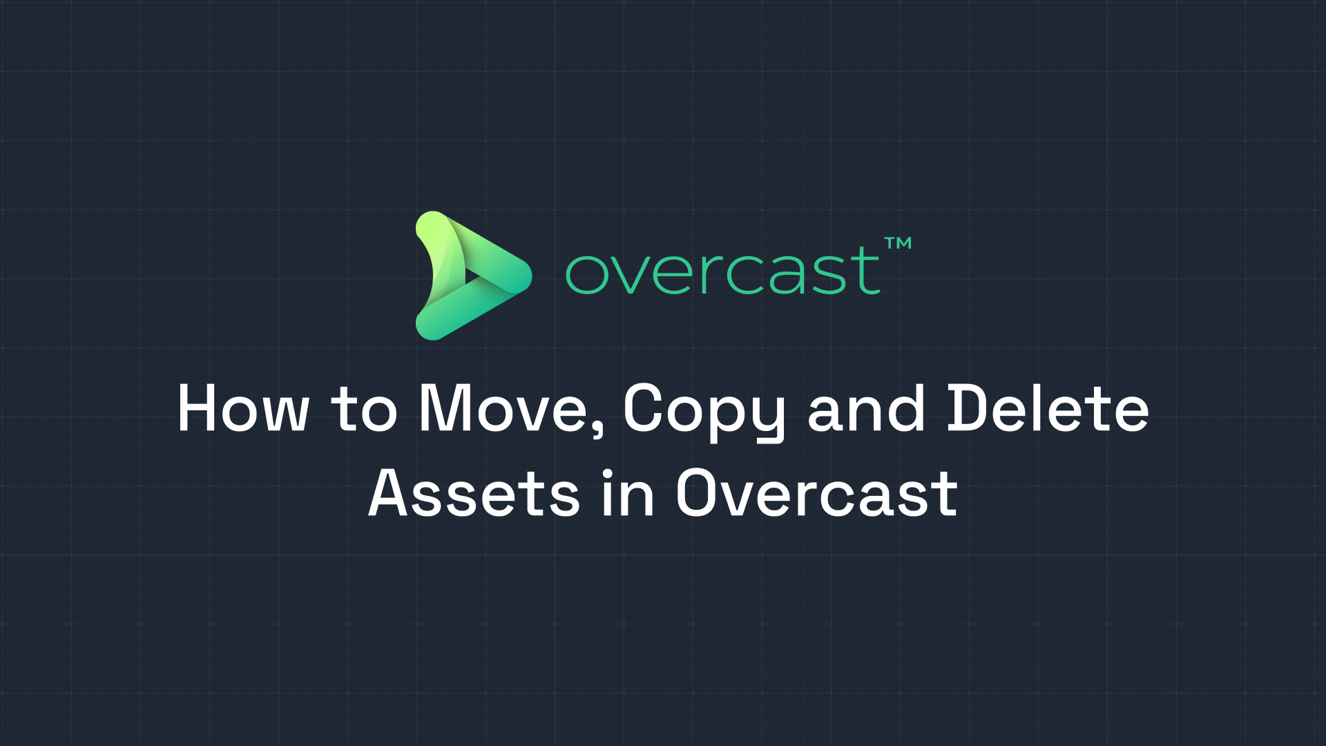How to Move, Copy and Delete Assets in Overcast