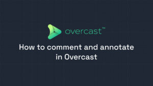 How to comment and annotate in Overcast