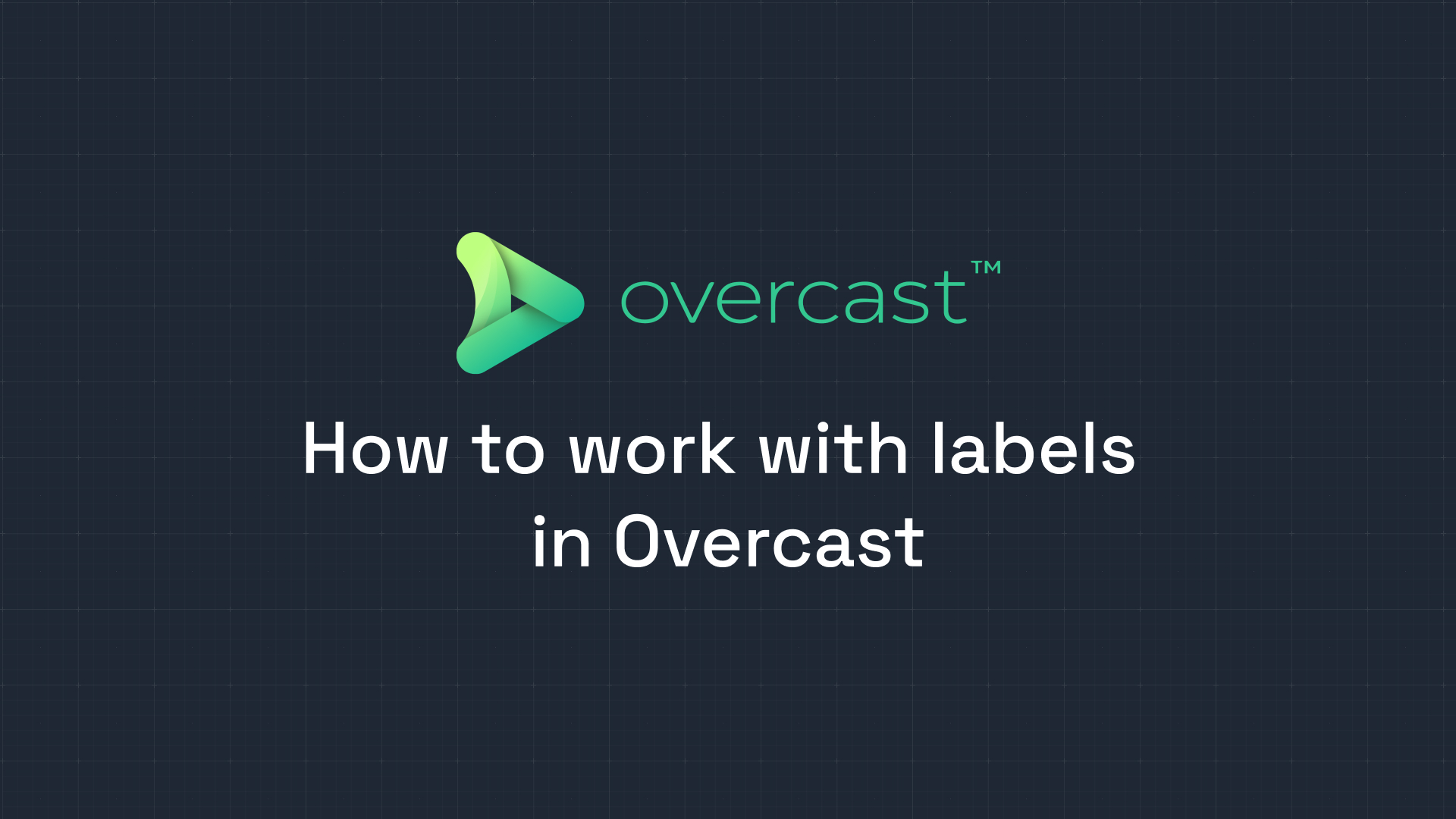 How to work with labels in Overcast