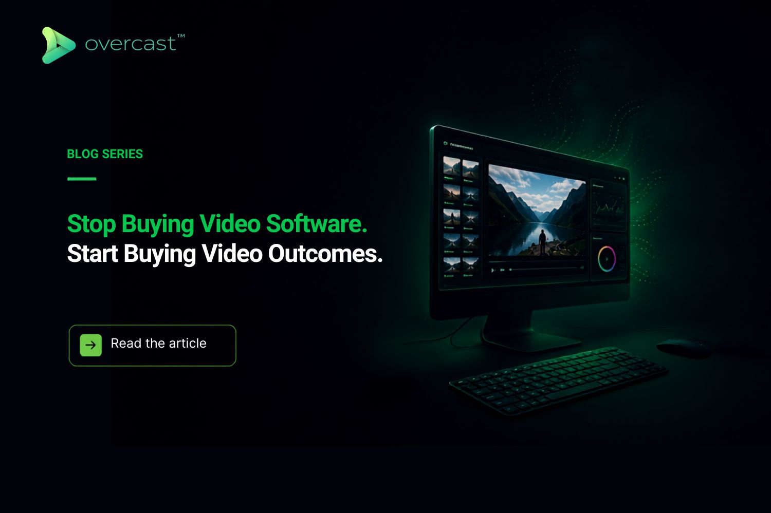 Stop Buying Video Software. Start Buying Video Outcomes.